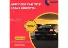 Apply for Car Title Loans Kingston 